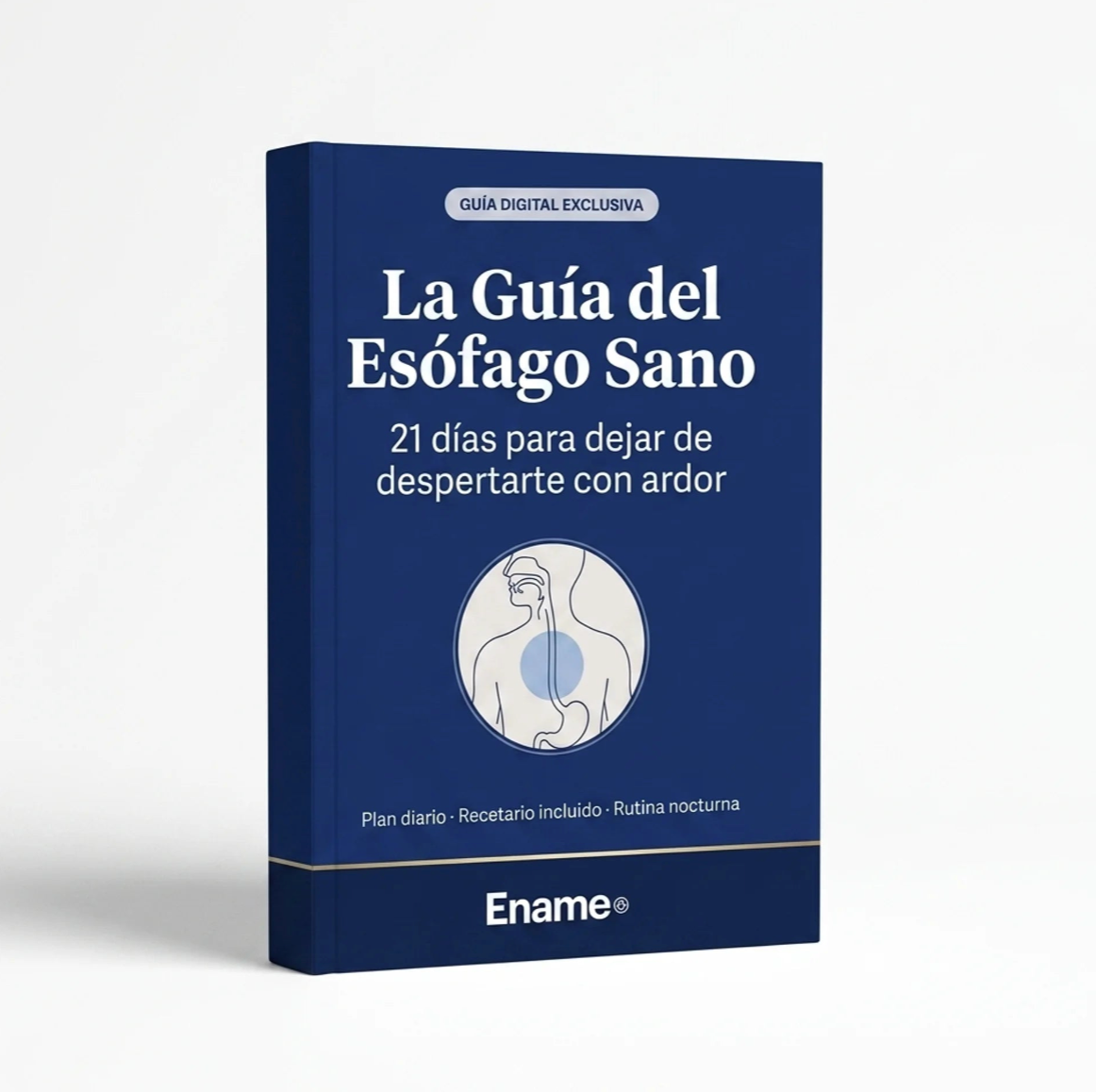 La Guía del Esófago Sano: 21 días para dejar de despertarte con ardor